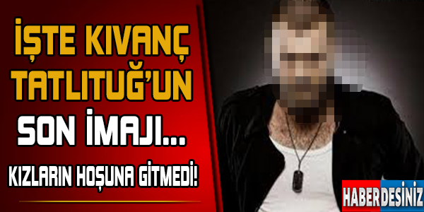 Kıvanç Tatlıtuğ imaj değiştirdi, kızlardan sıfır aldı