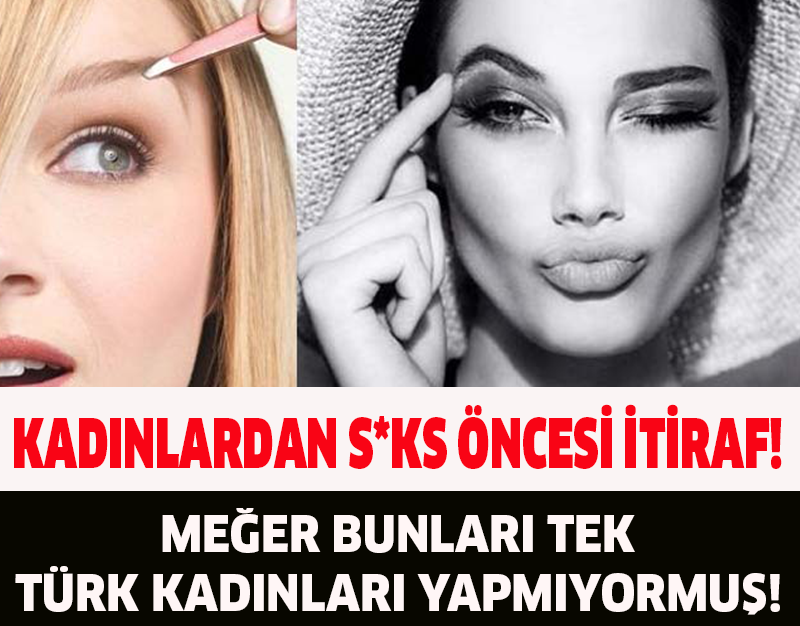 KADINLARDAN S*KS ÖNCESİ İTİRAF!MEĞER BUNLARI  TEK TÜRK KADINLARI YAPMIYORMUŞ!