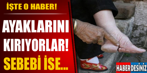 Kadınların Ayaklarını Kırıyorlar Sebebine Çok Şaşıracaksınız!