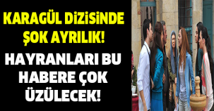 KARAGÜL DİZİSİNDE ŞOK AYRILIK! ÖYLE BİR İSİM DİZİDEN ÇIKTI Kİ...