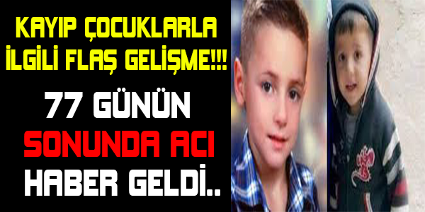 Kayıp çocuklarla ilgili flaş gelişme..