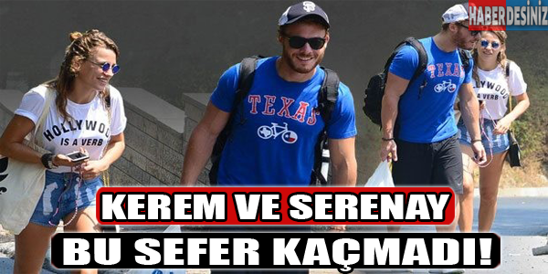 Kerem ve Serenay bu sefer kaçmadı!