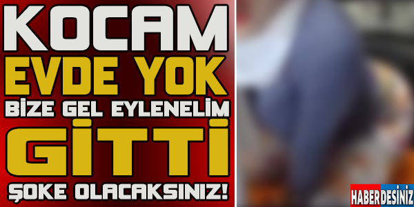 KOCAM EVDE YOK BİZE GEL EĞLENELİM...