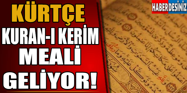 Kürtçe Kuran-ı Kerim Meali Geliyor!