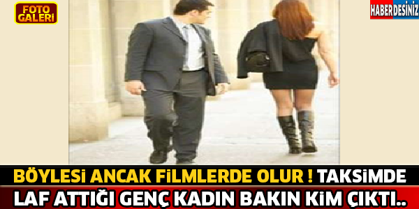 Taksimde Laf Attığı Genç Kadın Bakın Kim Çıktı..