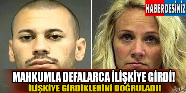 Mahkumla defalarca ilişkiye girdi!