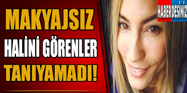 Makyajsız Halini Görenler Tanıyamadı!