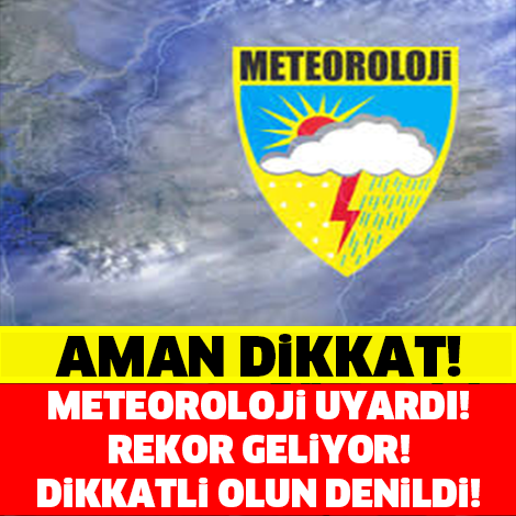 METEOROLOJİ UYARDI! REKOR GELİYOR...