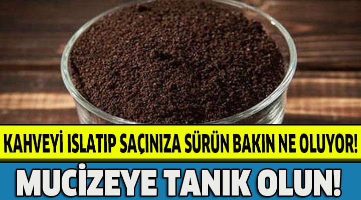 KAHVEYİ ISLATIP SAÇINIZA SÜRÜN BAKIN NE OLUYOR!MUCİZEYE TANIK OLUN!