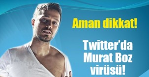 Aman Dikkat..! Murat Boz Virüsü yayılıyor..!