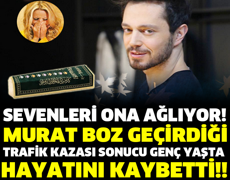 Son Dakika! "MURAT BOZ GEÇİRDİĞİ TRAFİK KAZASI SONUCU HAYATINI KAYBETTİ!!!" Sevenleri Ona Ağlıyor!