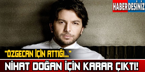 Nihat Doğan için karar çıktı!