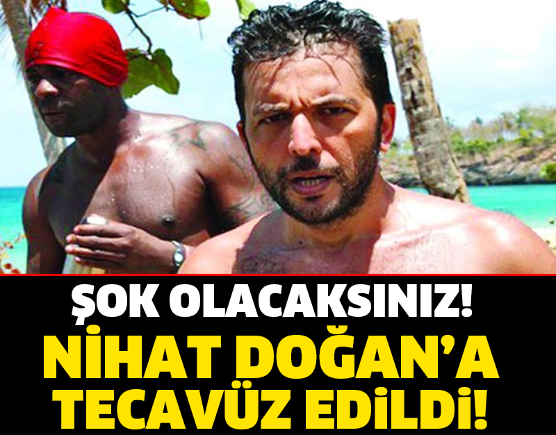 NİHAT DOĞAN'A TECAVÜZ EDİLDİ! ŞOK OLACAKSINIZ..!