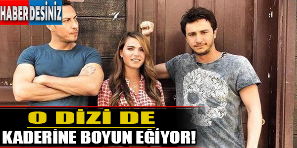 O dizi de kaderine boyun eğiyor!