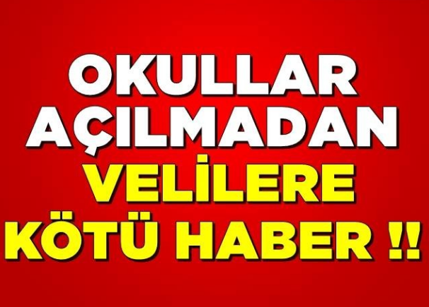 OKULLAR AÇILMADAN VELİLERE KÖTÜ HABER!