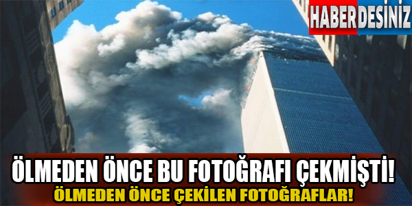 Ölmeden önce bu fotoğrafı çekmişti!