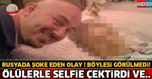 Rusyada Şoke Eden Olay ! Ölülerle Selfie Çektirdi Ve..