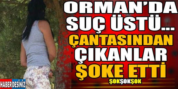 Ormanda suç üstü yakalandı