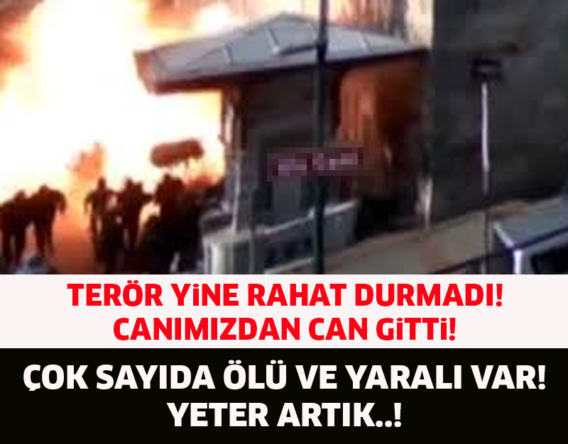 TERÖR YİNE RAHAT DURMADI! CANIMIZDAN CAN GİTTİ..! ÇOK SAYIDA ÖLÜ VE YARALI VAR..!