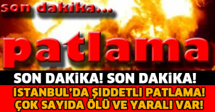 SON DAKİKA! İSTANBUL'DA ŞİDDETLİ PATLAMA..! ÇOK SAYIDA ÖLÜ VE YARALI VAR..!