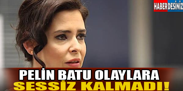 Pelin Batu olaylara sessiz kalamadı!