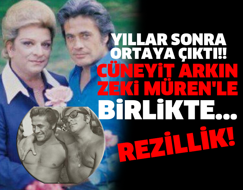 YILLAR SONRA ORTAYA ÇIKAN REZİLLİK! ZEKİ MÜREN CÜNEYT ARKIN'LA BİRLİKTE...