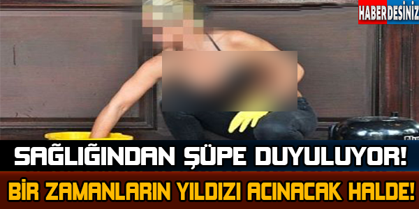 Sağlığından Şüphe Duyuluyor.. Bir Zamanların Yıldızı Acınacak Halde..