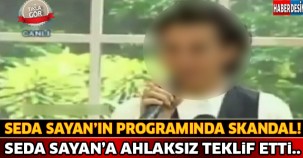 Seda Sayan'ın Programında Skandal ! Seda Sayan'a Ahlaksız Teklifte Bulundu..