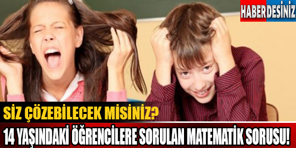 Bakalım Siz Çözebilecek Misiniz? Singapur'da 14 Yaşındaki Öğrencilere Sorulan Beyin Yakan Matematik Sorusu!