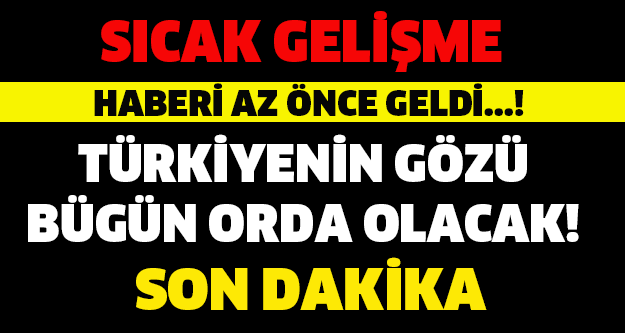 BUGÜN ÇOK KRİTİK! TÜRKİYE'NİN GÖZÜ ORADA OLACAK!