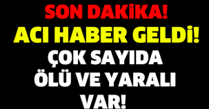 SON DAKİKA! ÇOK SAYIDA ÖLÜ VE YARALI VAR! AMBULANSLAR OLAY YERİNDE..!