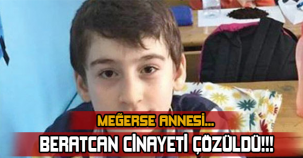 BERAT CAN CİNAYETİ ÇÖZÜLDÜ! MEĞERSE ANNESİ...