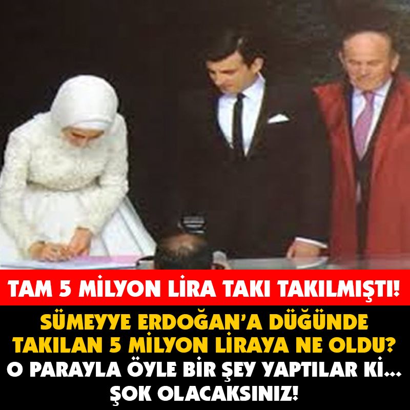 SÜMEYYE ERDOĞAN'A DÜĞÜNDE TAKILAN 5 MİLYON TL BAKIN NE OLDU... ÖYLE BİR ŞEY YAPTILAR Kİ...