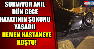 Survivor Anıl hayatının kabusunu yaşadı...