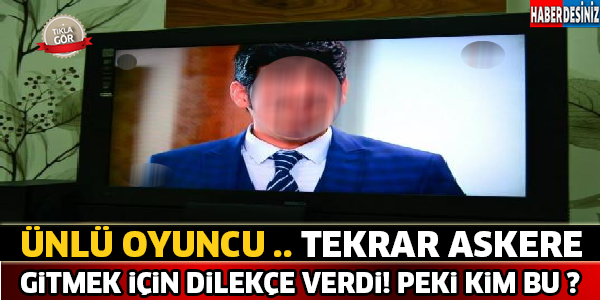 Ünlü Oyuncu Askere Gitmek İçin Dilekçe Verdi ! Bu Ünlü Kim ?