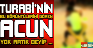 Turabi'nin bu görüntülerini gören acun yok artık deyip...