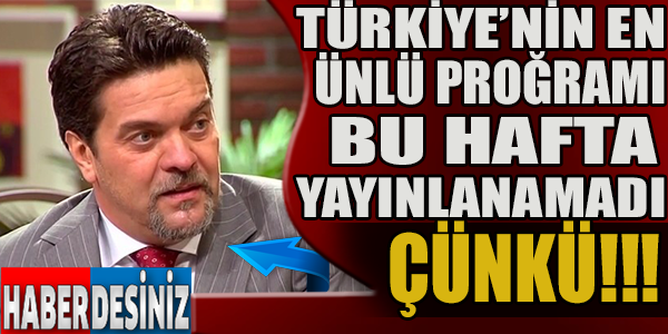 Türkiye'nin en ünlü programı bu hafta yayınlanamadı çünkü!!!