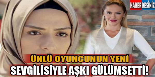 Ünlü oyuncunun yeni sevgilisiyle aşkı gülümsetti!