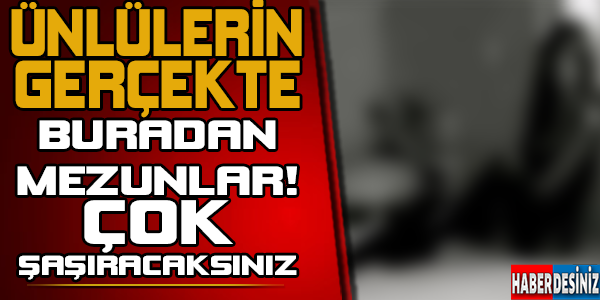 Ünlülerin gerçekte okudukları bölümler