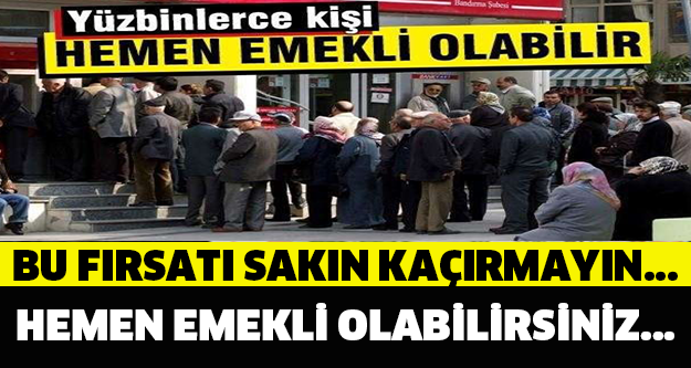 Erken emeklilik fırsatını kaçırmayın!