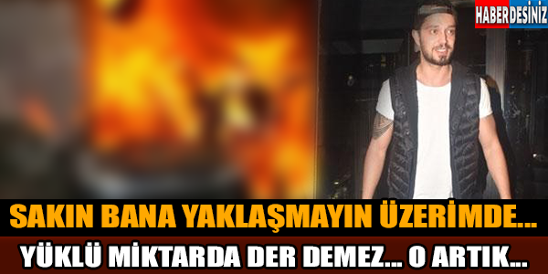 SAKIN BANA YAKLAŞMAYIN ÜZERİMDE...