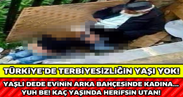 YAŞLI DEDE EVİNİN ARKA BAHÇESİNDE KADINA...