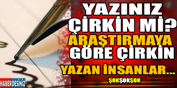 YAZINIZ ÇİRKİN Mİ? ARAŞTIRMAYA GÖRE ÇİRKİN YAZAN İNSANLAR ASLINDA...