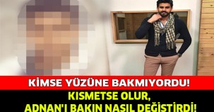 KISMETSE OLUR, ADNAN’I BAKIN NASIL DEĞİŞTİRDİ!!!