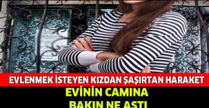 BEKAR KIZ EVİNİN CAMINA BAKIN NE ASTI