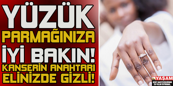 Yüzük Parmağınıza İyi Bakın! Kanserin Anahtarı Elinizde Gizli..