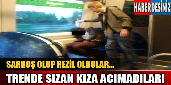 Trende sızan kıza acımadılar!