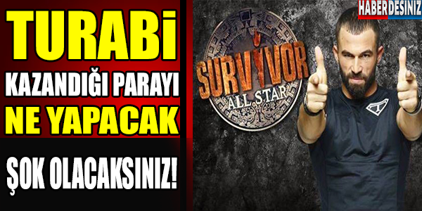 Survivor All Star birincisi Turabi kazandığı parayı ne yapacak?