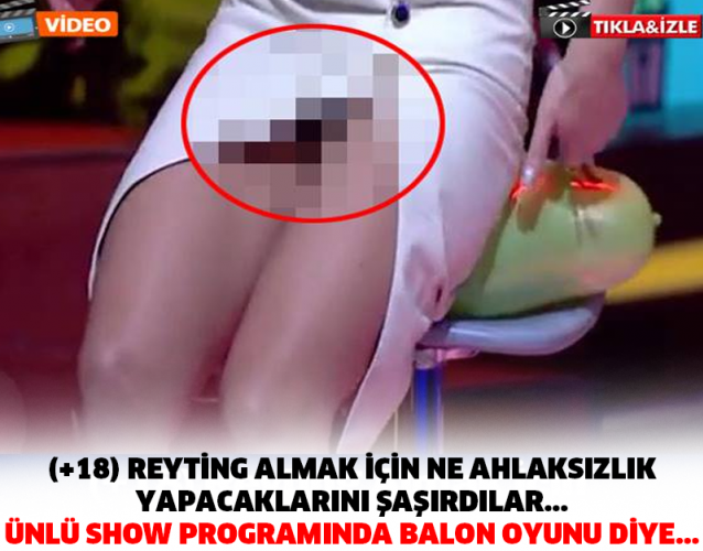 (+18) REYTİNG ALMAK İÇİN NE AHLAKSIZLIK YAPACAKLARINI ŞAŞIRDILAR... ÜNLÜ SHOW PROGRAMINDA BALON OYUNU DİYE...