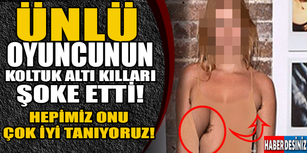 Ünlü oyuncunun koltuk altı kılları şoke etti!